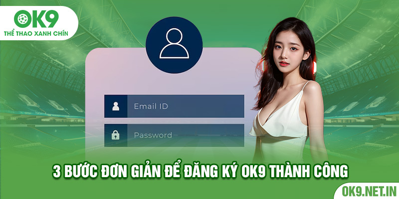 3 bước đơn giản để đăng ký OK9 thành công