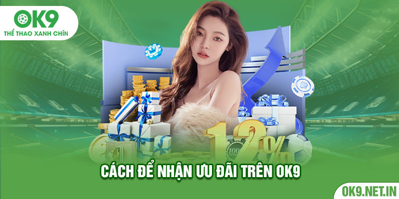 Cách để nhận ưu đãi trên OK9