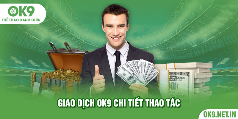 Giao dịch OK9 chi tiết thao tác