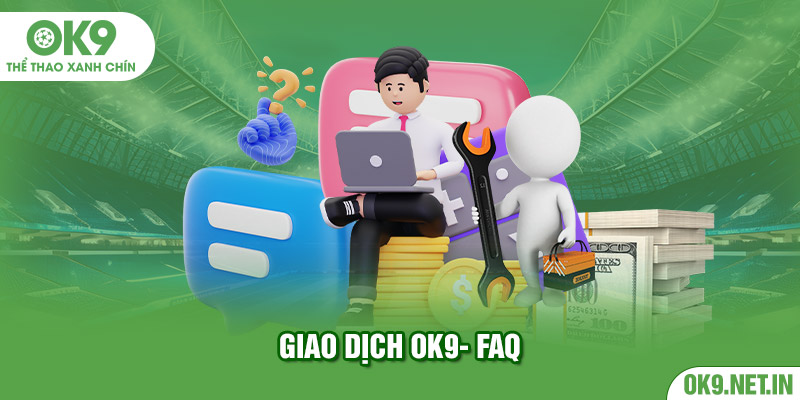 Giao dịch OK9- FAQ