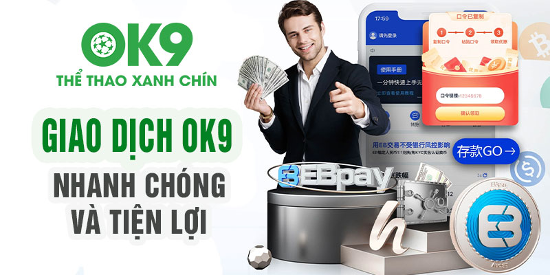 Giao dịch ok9 nhanh chóng và tiện lợi