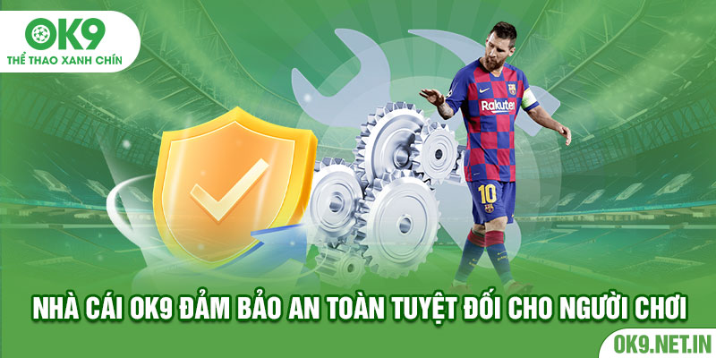 Nhà cái OK9 đảm bảo an toàn tuyệt đối cho người chơi