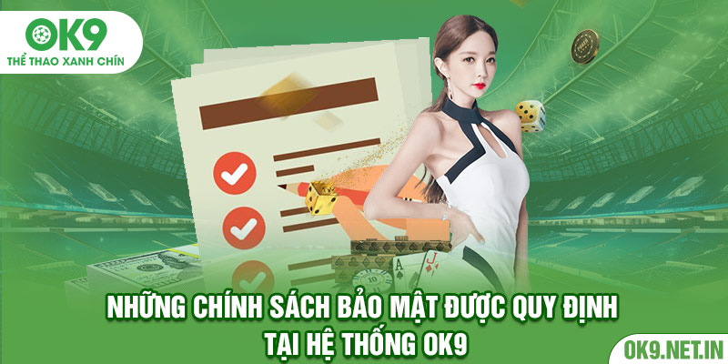 Những chính sách bảo mật được quy định tại hệ thống OK9