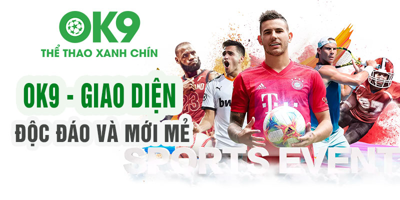 OK9 Giao diện độc đáo và mới mẻ