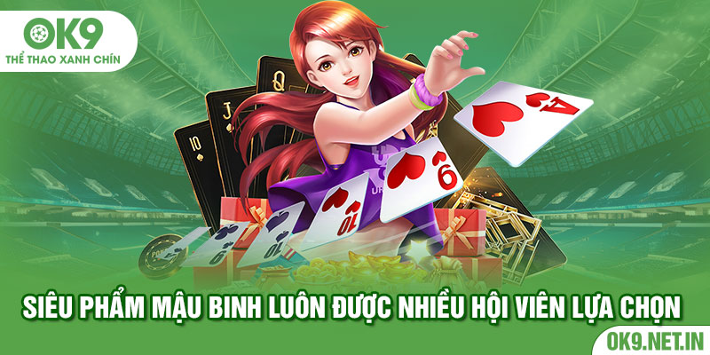 Siêu phẩm mậu binh luôn được nhiều hội viên lựa chọn 