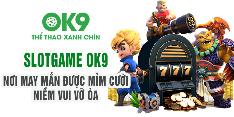 Slot game - Trải nghiệm hiện đại, cơ hội chiến thắng vô tận